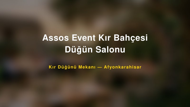 Assos Event Kır Bahçesi Düğün Salonu Afyonkarahisar Kır Düğünü Mekanı