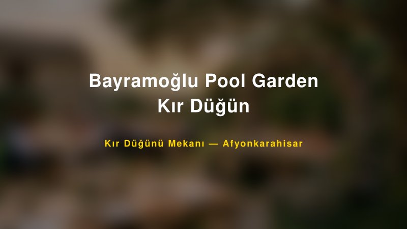 Bayramoğlu Pool Garden Kır Düğün Afyonkarahisar Kır Düğünü Mekanı