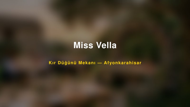 Miss Vella — Afyonkarahisar Kır Düğünü Mekanı Rehberi