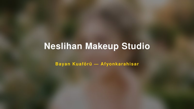 Neslihan Makeup Studio — Afyonkarahisar Kır Düğünü Mekanı Rehberi