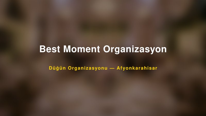 Best Moment Organizasyon — Afyonkarahisar Kır Düğünü Mekanı Rehberi