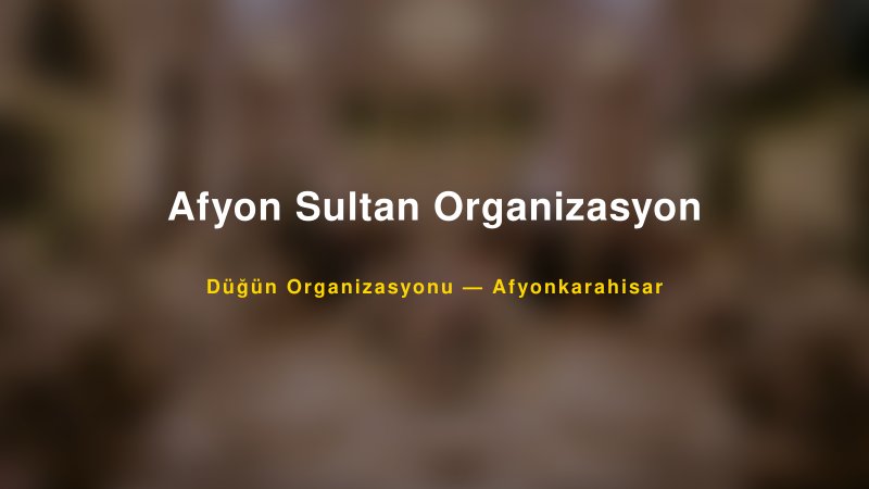 Afyon Sultan Organizasyon — Afyonkarahisar Kır Düğünü Mekanı Rehberi