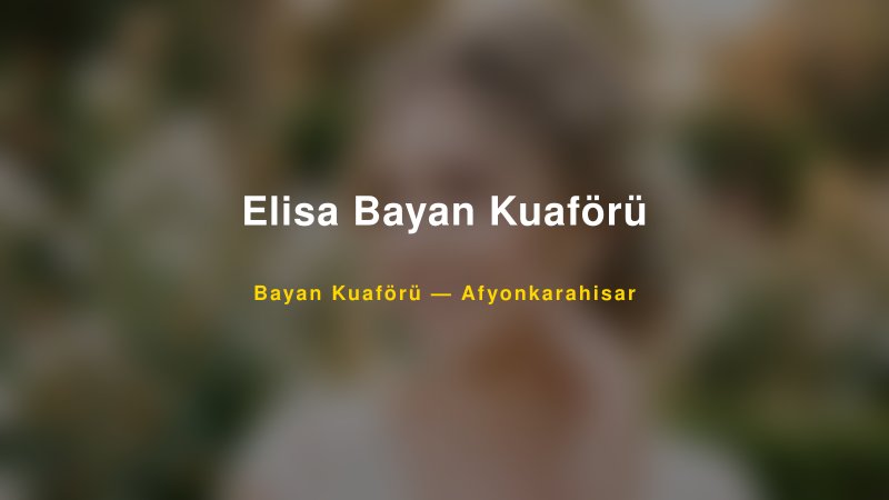 Elisa Bayan Kuaförü — Afyonkarahisar Kır Düğünü Mekanı Rehberi