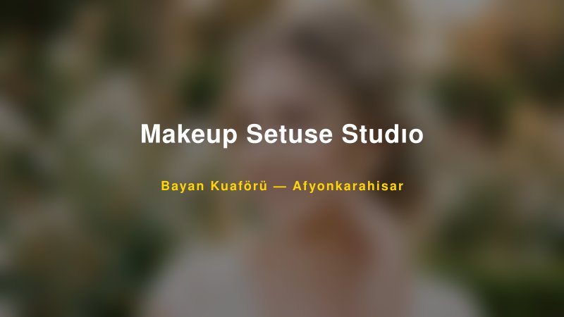 Makeup Setuse Studıo — Afyonkarahisar Kır Düğünü Mekanı Rehberi
