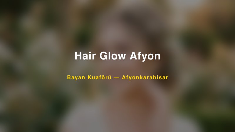Hair Glow Afyon — Afyonkarahisar Kır Düğünü Mekanı Rehberi