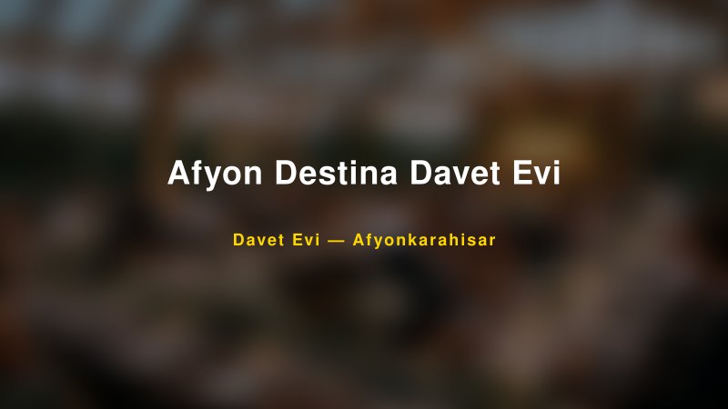 Afyon Destina Davet Evi — Afyonkarahisar Kır Düğünü Mekanı Rehberi