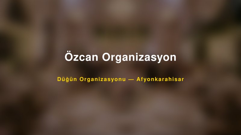 Özcan Organizasyon — Afyonkarahisar Kır Düğünü Mekanı Rehberi
