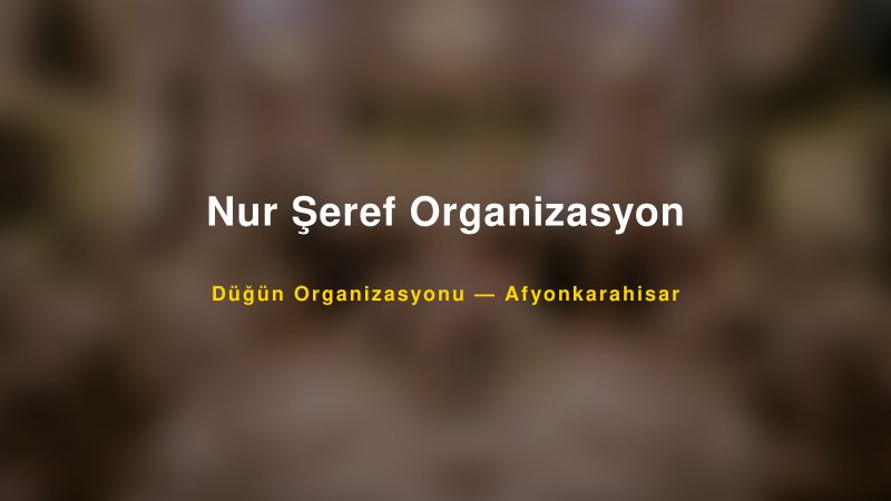 Nur Şeref Organizasyon — Afyonkarahisar Kır Düğünü Mekanı Rehberi
