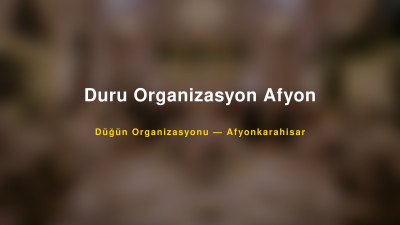 Duru Organizasyon Afyon Afyonkarahisar Düğün Organizasyon Firması