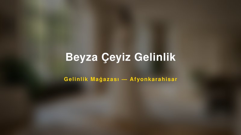 Beyza Çeyiz Gelinlik — Afyonkarahisar Kır Düğünü Mekanı Rehberi